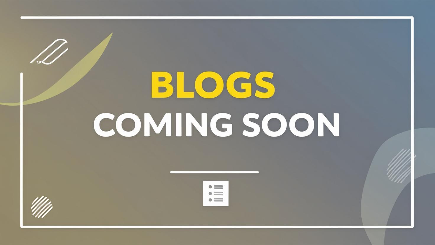 Blogs Coming Soon
